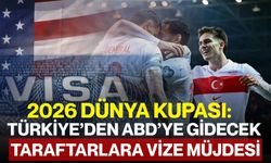 2026 Dünya Kupası: Türkiye’den ABD’ye Gidecek Taraftarlara Vize Müjdesi