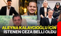 Aleyna Kalaycıoğlu için istenen ceza belli oldu