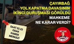 Çayırbağ Yol Kapatma Davasının İkinci Duruşması Görüld: Mahkeme Ne Karar Verdi?