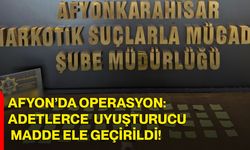 Afyon’da Operasyon: Adetlerce Uyuşturucu Madde Ele Geçirildi!