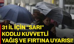 31 il için "sarı" kodlu kuvvetli yağış ve fırtına uyarısı