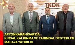 Afyonkarahisar’da Kırsal Kalkınma Ve Tarımsal Destekler Masaya Yatırıldı