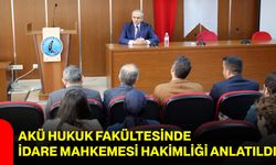AKÜ Hukuk Fakültesinde İdare Mahkemesi Hakimliği Anlatıldı