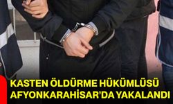 Kasten Öldürme Hükümlüsü Afyonkarahisar’da Yakalandı