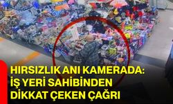 Hırsızlık Anı Kamerada: İş Yeri Sahibinden Dikkat Çeken Çağrı