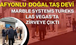Afyonlu Doğal Taş Devi Marble Systems Tureks, Las Vegas’ta Zirveye Çıktı