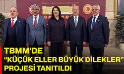 TBMM’de “Küçük Eller Büyük Dilekler” Projesi Tanıtıldı
