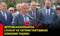 Afyonkarahisar’da liyakat ve yatırım tartışması gündeme taşındı