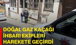 Doğal gaz kaçağı ihbarı ekipleri harekete geçirdi