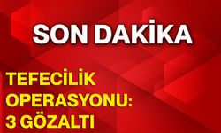 Tefecilik Operasyonu: 3 Gözaltı