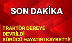 Traktör Dereye Devrildi Sürücü Hayatını Kaybetti