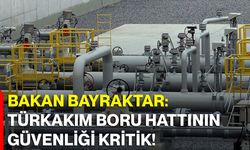 Bakan Bayraktar: TürkAkım Boru Hattının Güvenliği Kritik