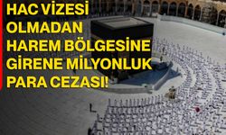 Hac Vizesi Olmadan Harem Bölgesine Girene Milyonluk Para Cezası!