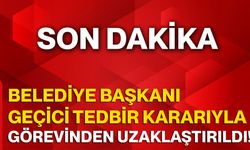 Belediye Başkanı Geçici Tedbir Kararıyla Görevinden Uzaklaştırıldı!