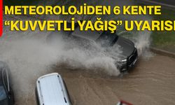 Meteorolojiden 6 Kente “Kuvvetli Yağış” Uyarısı