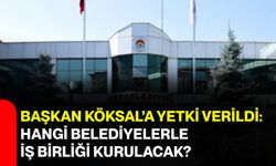 Başkan Köksal’a Yetki Verildi: Hangi Belediyelerle İş Birliği Kurulacak?