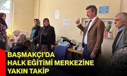 Başmakçı’da Halk Eğitimi Merkezine Yakın Takip