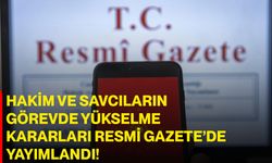 Hakim ve Savcıların Görevde Yükselme Kararları Resmî Gazete’de Yayımlandı