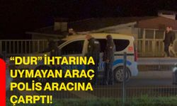 “Dur” ihtarına uymayan araç polis aracına çarptı!