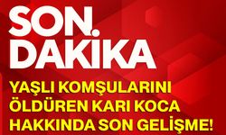 Yaşlı komşularını öldüren karı koca hakkında son gelişme