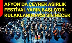 Afyon’da Çeyrek Asırlık Festival Yarın Başlıyor : kulakların pası silinecek