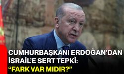 Cumhurbaşkanı Erdoğan’dan İsrail’e Sert Tepki: “Fark Var mıdır?”
