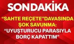 “Sahte reçete” davasında şok savunma: “Uyuşturucu parasıyla borç kapattım”