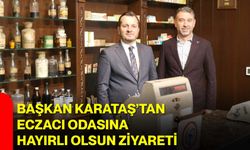 Başkan Karataş’tan Eczacı Odasına hayırlı olsun ziyareti