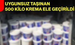 Uygunsuz Taşınan 500 Kilo Krema Ele Geçirildi