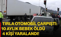 Tırla Otomobil Çarpıştı: 10 Aylık Bebek Öldü, 4 Kişi Yaralandı