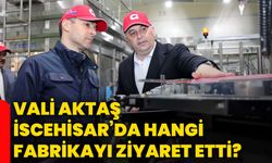 Vali Aktaş İscehisar’da hangi fabrikayı ziyaret etti?