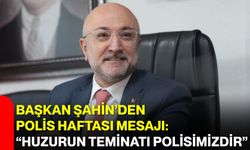 Başkan Şahin’den Polis Haftası Mesajı: “Huzurun Teminatı Polisimizdir”