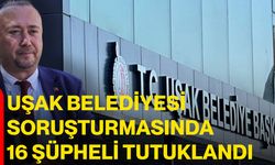Uşak Belediyesi soruşturmasında 16 şüpheli tutuklandı