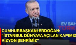 Cumhurbaşkanı Erdoğan: “İstanbul Dünyaya Açılan Kapımız, Vizyon Şehrimiz”