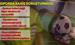 (Sporda bahis soruşturması) "Sadece futbol değil diğer alanlara da sıçrayabilir"