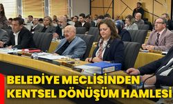 Belediye Meclisinden kentsel dönüşüm hamlesi