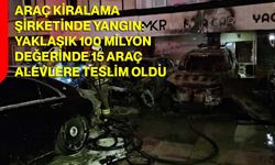 Araç Kiralama Şirketinde Yangın: Yaklaşık 100 Milyon Değerinde 15 Araç Alevlere Teslim Oldu