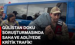 Gülistan Doku Soruşturmasında Saha ve Adliyede Kritik Trafik