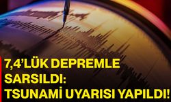 7,4’lük Depremle Sarsıldı: Tsunami Uyarısı Yapıldı
