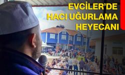 Evciler’de Hacı Uğurlama Heyecanı