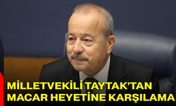 Milletvekili Taytak’tan Macar Heyetine Karşılama