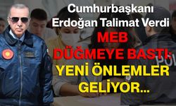 Cumhurbaşkanı Erdoğan Talimat Verdi: MEB Düğmeye Bastı: Yeni Önlemler Geliyor