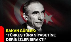Bakan Gürlek: “Türkeş Türk Siyasetine Derin İzler Bıraktı”