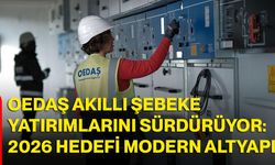 OEDAŞ Akıllı Şebeke Yatırımlarını Sürdürüyor: 2026 Hedefi Modern Altyapı