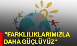 “Farklılıklarımızla Daha Güçlüyüz”