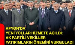 Afyon’da Yeni Yollar Hizmete Açıldı: AK Partili Vekiller Yatırımların Önemini Vurguladı