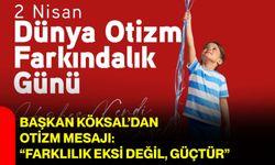 Başkan Köksal’dan Otizm Mesajı: “Farklılık Eksi Değil, Güçtür”