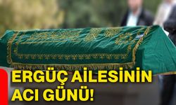 Ergüç ailesinin acı günü!