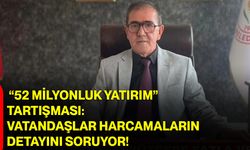 “52 Milyonluk Yatırım” Tartışması: Vatandaşlar Harcamaların Detayını Soruyor