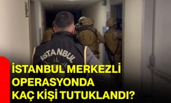 İstanbul Merkezli Operasyonda Kaç Kişi Tutuklandı?